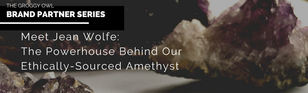 Brand Partner Series: Meet Jean Wolfe, the Powerhouse Behind Our Ethically-Sourced Amethyst